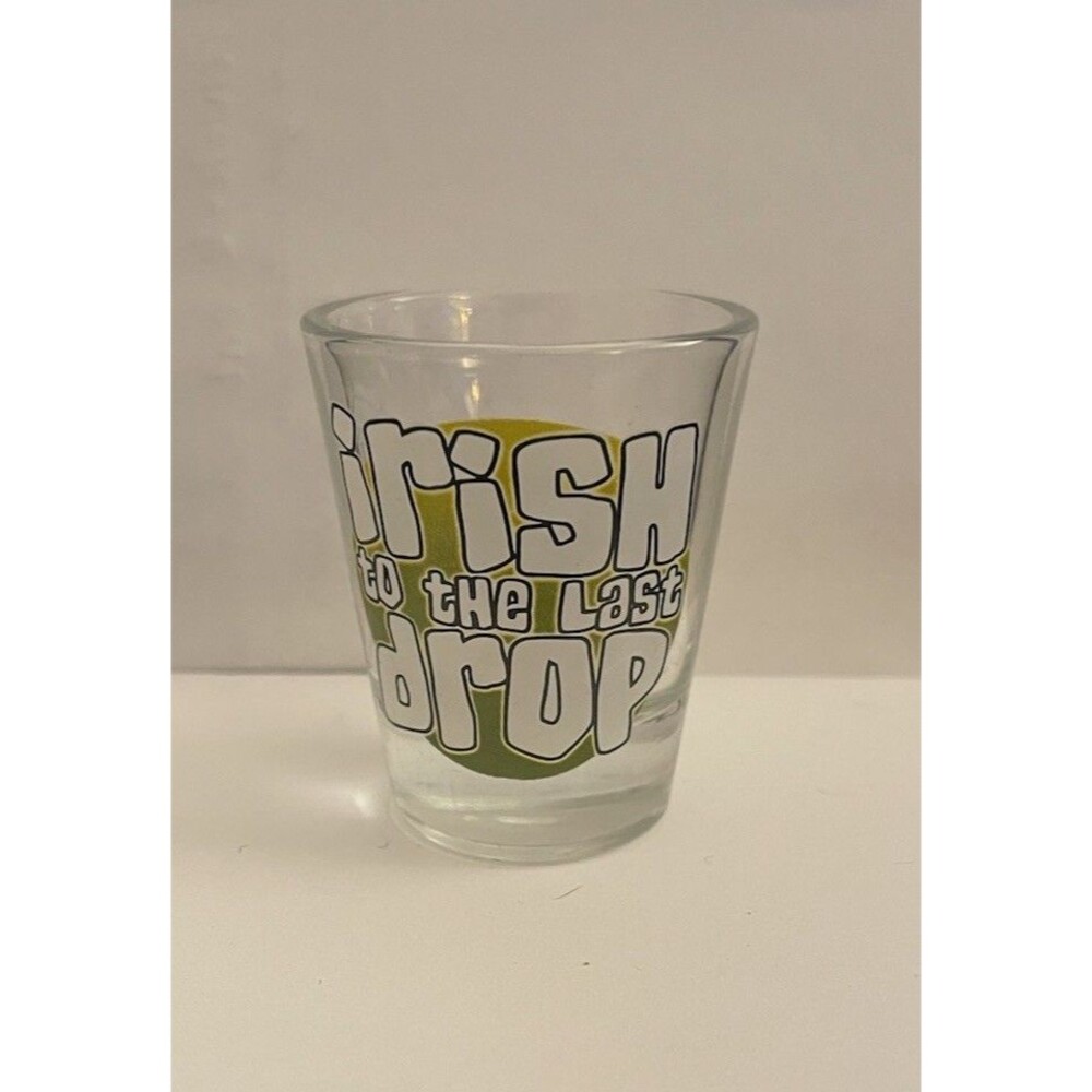 Irish To The Last Drop Shot Glass Barware Graphic